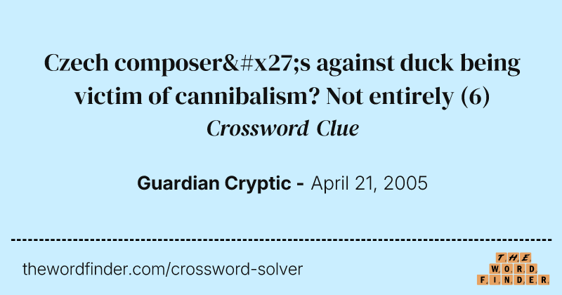 Czech composer's against duck being victim of cannibalism? Not entirely crossword clue image