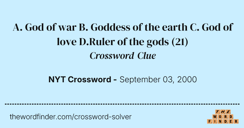 A. God of war B. Goddess of the earth C. God of love D.Ruler of the gods crossword clue image