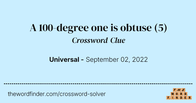 A 100-degree one is obtuse crossword clue image