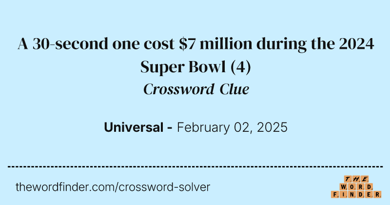 A 30-second one cost $7 million during the 2024 Super Bowl crossword clue image