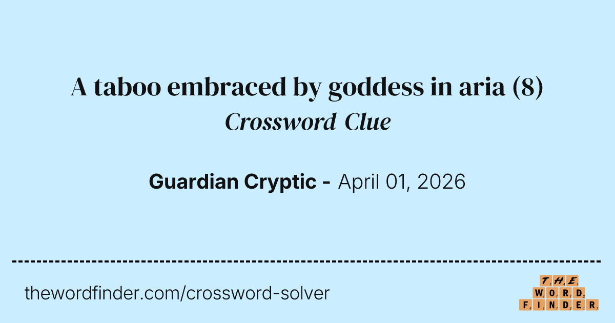 A taboo embraced by goddess in aria — Crossword Clue