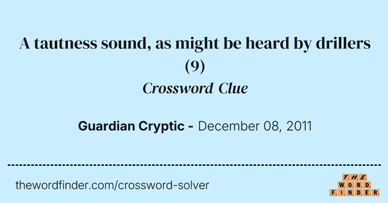 A tautness sound, as might be heard by drillers crossword clue image