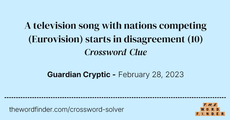A television song with nations competing (Eurovision) starts in disagreement crossword clue image