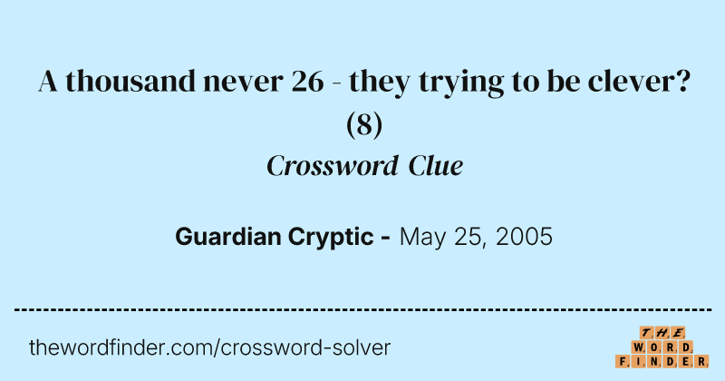 A thousand never 26 - they trying to be clever? crossword clue image