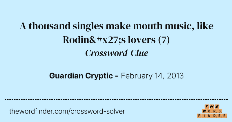 A thousand singles make mouth music, like Rodin's lovers crossword clue image