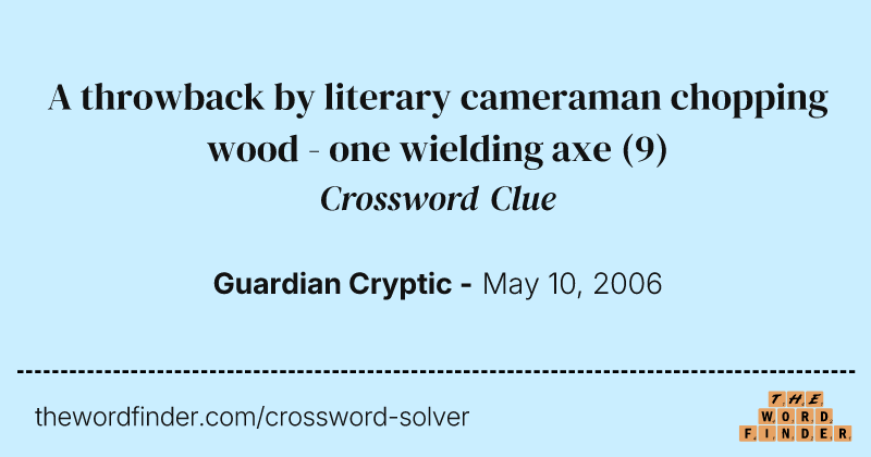 A throwback by literary cameraman chopping wood - one wielding axe crossword clue image