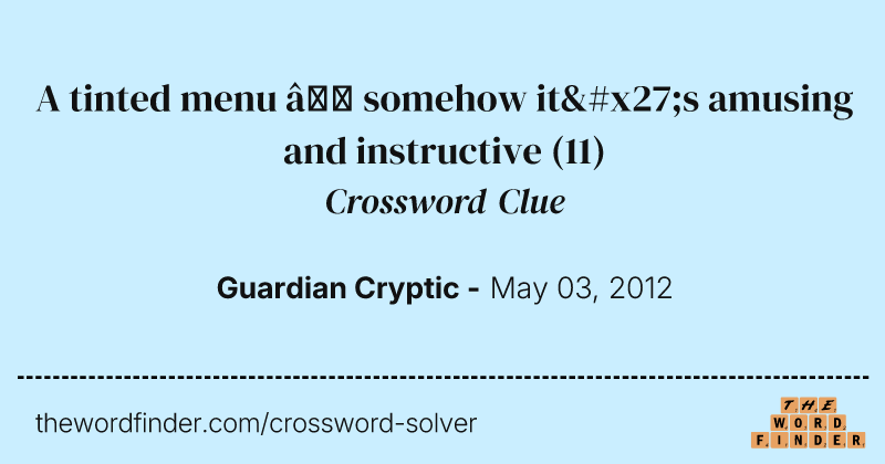 A tinted menu — somehow it's amusing and instructive crossword clue image