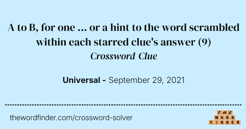 A to B, for one ... or a hint to the word scrambled within each starred clue's answer crossword clue image