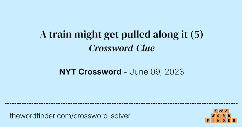 A train might get pulled along it crossword clue image