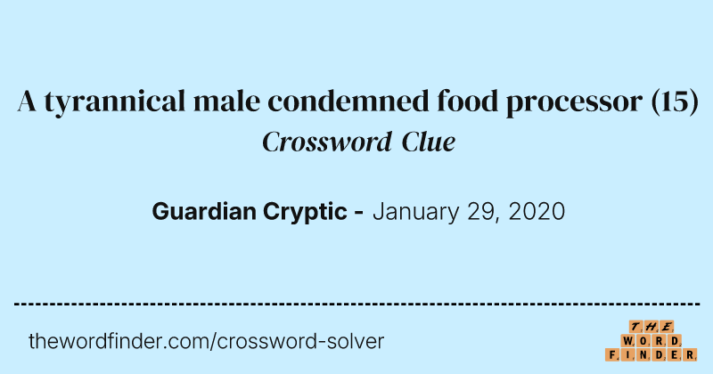 A tyrannical male condemned food processor crossword clue image