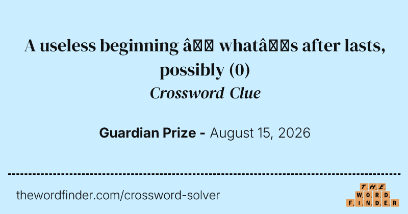 A useless beginning – what’s after lasts, possibly crossword clue image