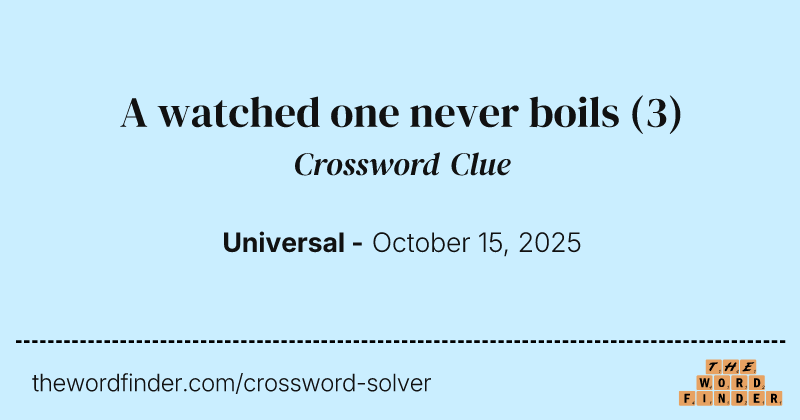 A watched one never boils crossword clue image