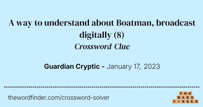 A way to understand about Boatman, broadcast digitally crossword clue image