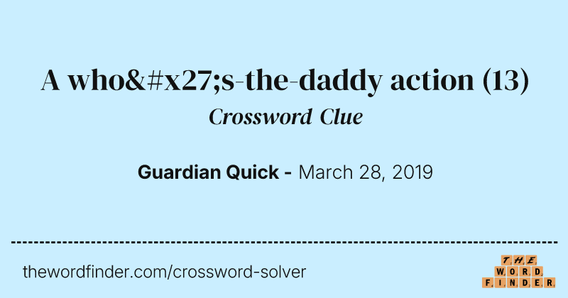 A who's-the-daddy action crossword clue image
