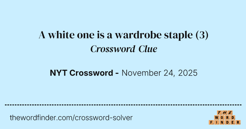 A white one is a wardrobe staple crossword clue image