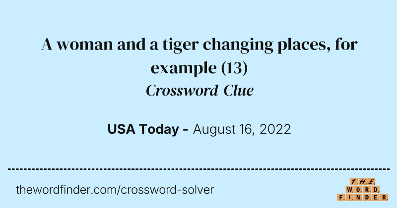 A woman and a tiger changing places, for example crossword clue image