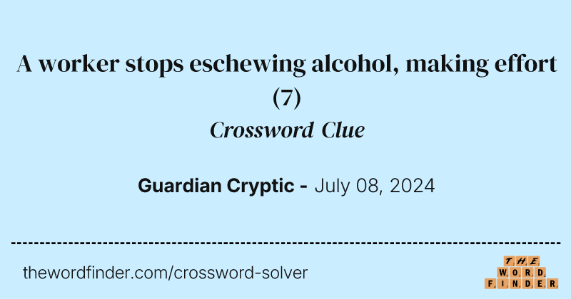 A worker stops eschewing alcohol, making effort crossword clue image