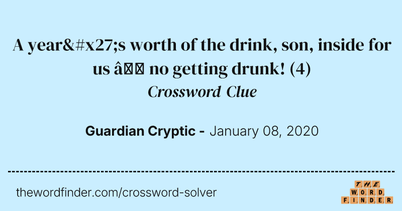 A year's worth of the drink, son, inside for us — no getting drunk! crossword clue image