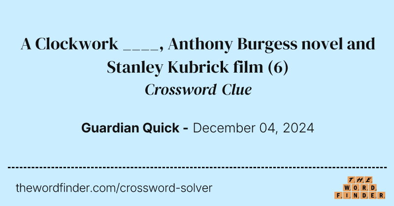 A Clockwork ____, Anthony Burgess novel and Stanley Kubrick film crossword clue image