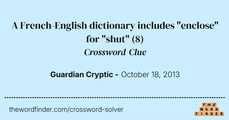 A French-English dictionary includes "enclose" for "shut" crossword clue image