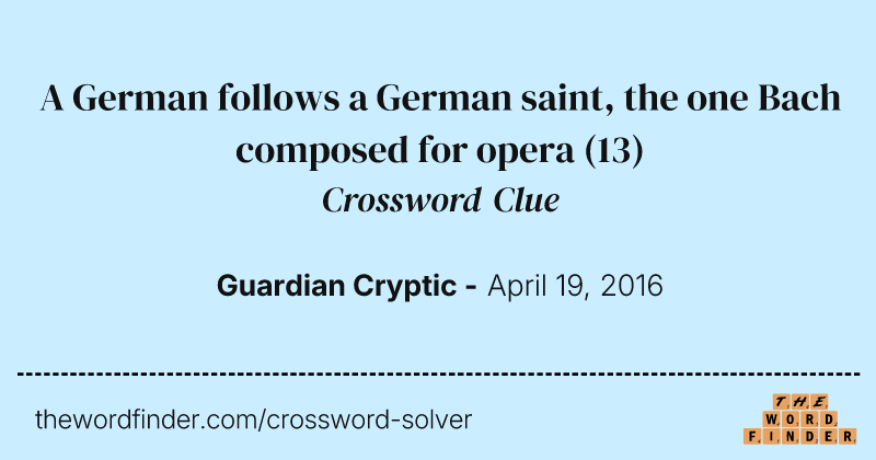 A German follows a German saint, the one Bach composed for opera crossword clue image