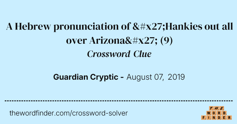 A Hebrew pronunciation of 'Hankies out all over Arizona' crossword clue image
