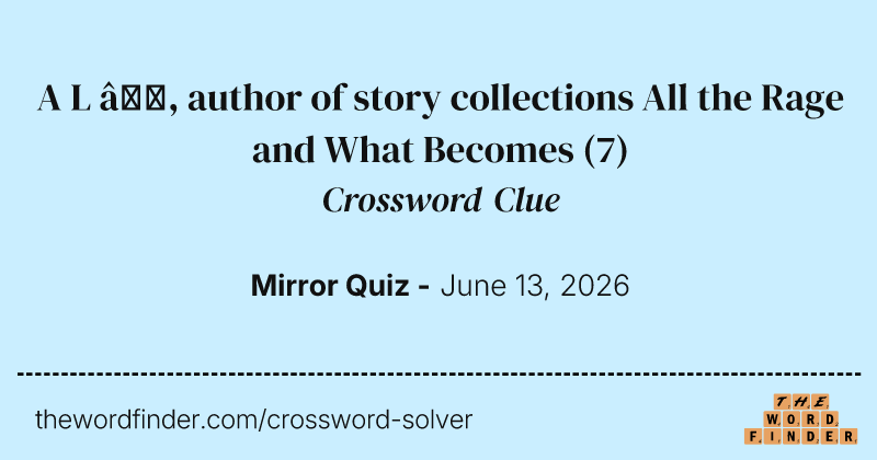 A L —, author of story collections All the Rage and What Becomes crossword clue image