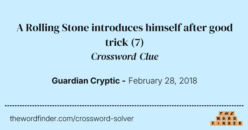 A Rolling Stone introduces himself after good trick crossword clue image