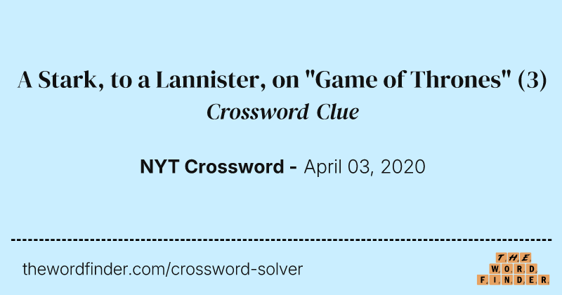 A Stark, to a Lannister, on "Game of Thrones" crossword clue image