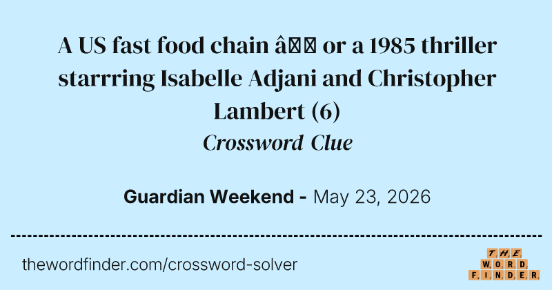 A US fast food chain – or a 1985 thriller starrring Isabelle Adjani and Christopher Lambert crossword clue image