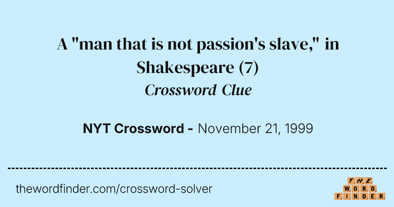 A "man that is not passion's slave," in Shakespeare crossword clue image