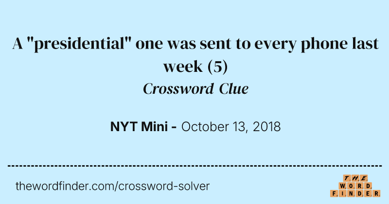 A "presidential" one was sent to every phone last week crossword clue image