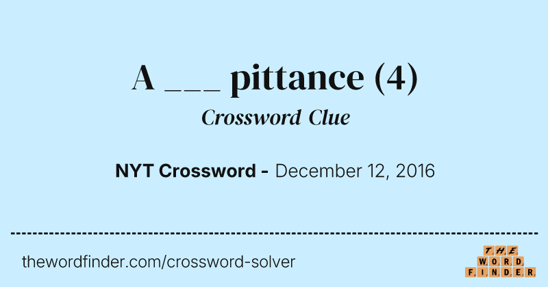 A ___ pittance crossword clue image