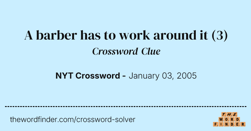 A barber has to work around it — Crossword Clue