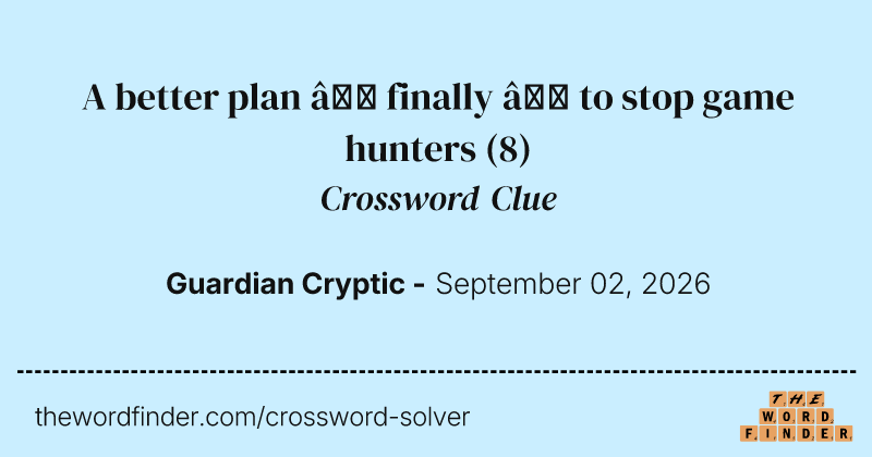 A better plan – finally – to stop game hunters crossword clue image