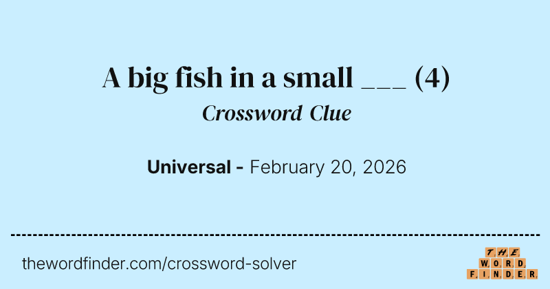 A big fish in a small ___ — Crossword Clue