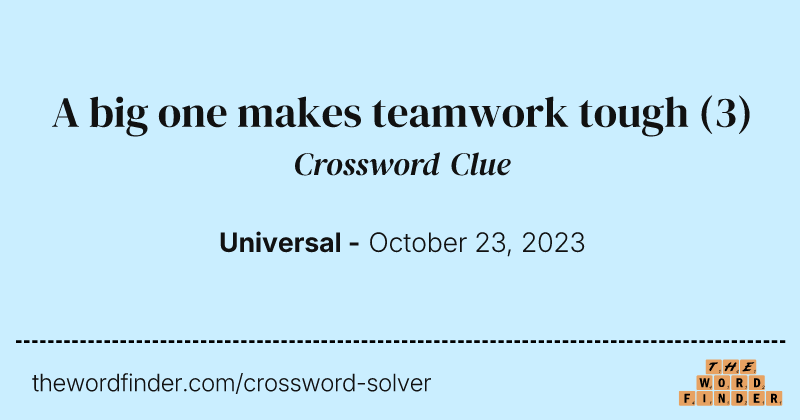 A big one makes teamwork tough crossword clue image