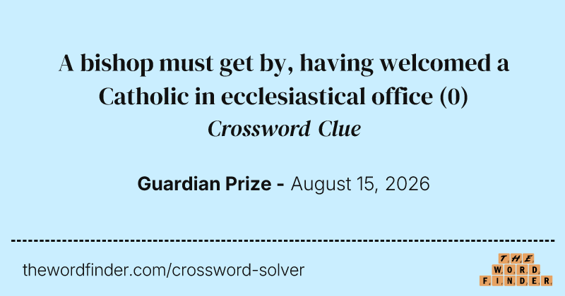 A bishop must get by, having welcomed a Catholic in ecclesiastical office crossword clue image