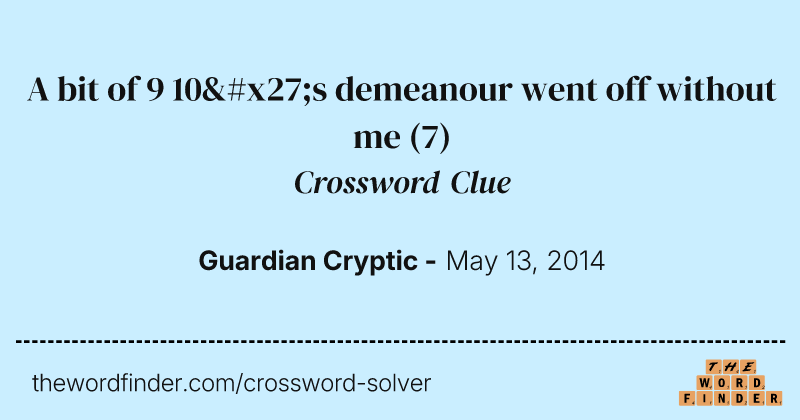 A bit of 9 10's demeanour went off without me crossword clue image