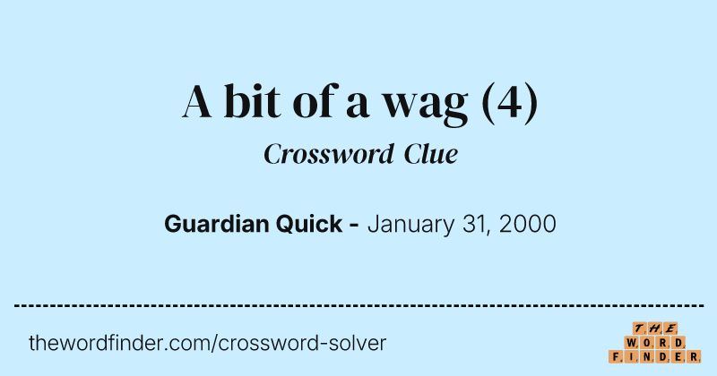 A bit of a wag crossword clue image