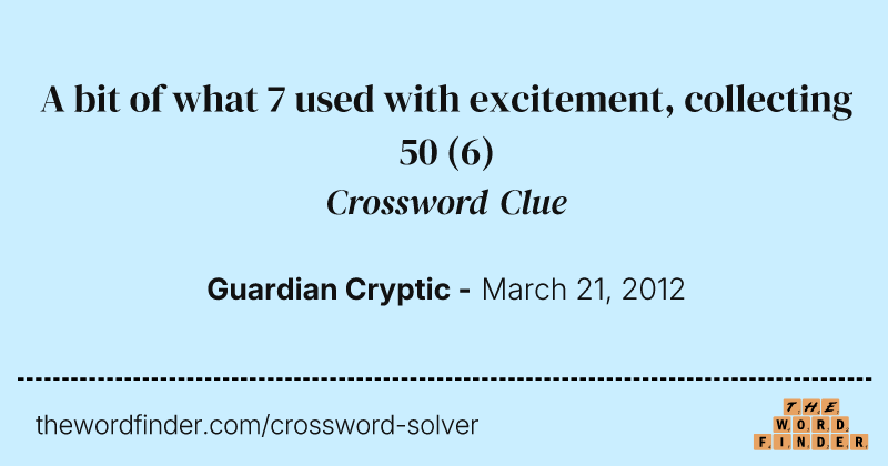 A bit of what 7 used with excitement, collecting 50 crossword clue image