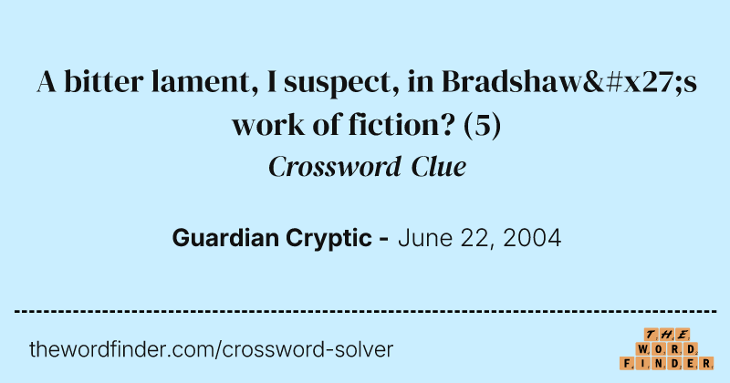 A bitter lament, I suspect, in Bradshaw's work of fiction? crossword clue image