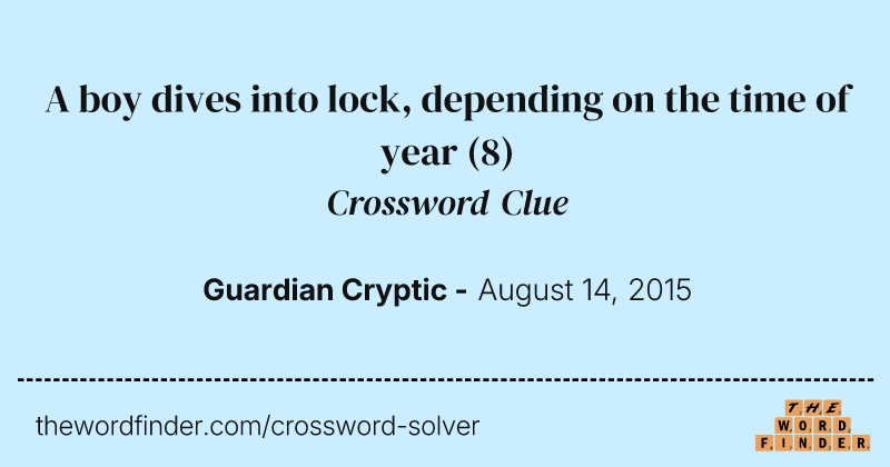 A boy dives into lock, depending on the time of year crossword clue image