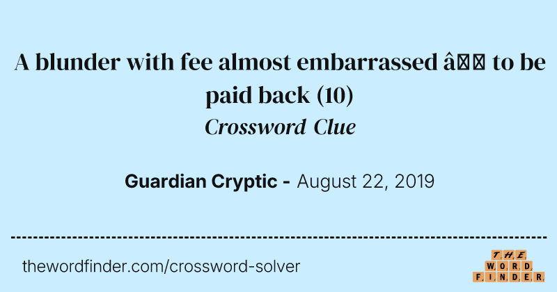 A blunder with fee almost embarrassed — to be paid back crossword clue image