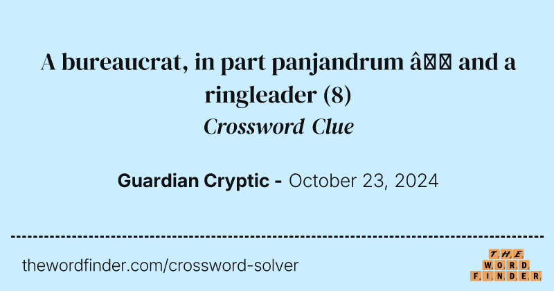 A bureaucrat, in part panjandrum – and a ringleader crossword clue image