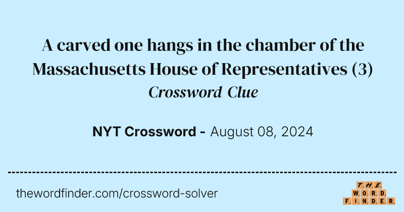 A carved one hangs in the chamber of the Massachusetts House of Representatives crossword clue image