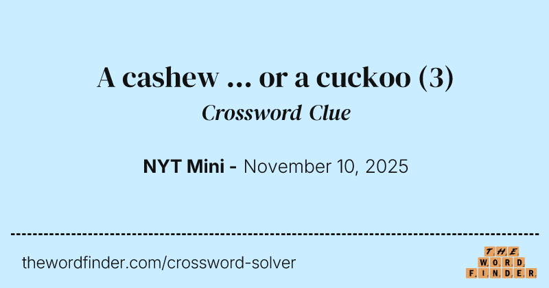 A cashew ... or a cuckoo crossword clue image