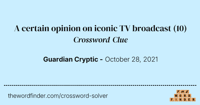 A certain opinion on iconic TV broadcast crossword clue image