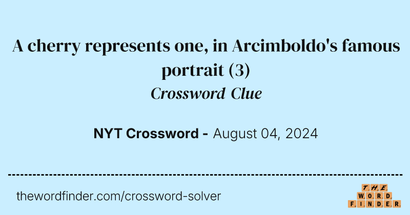 A cherry represents one, in Arcimboldo's famous portrait crossword clue image