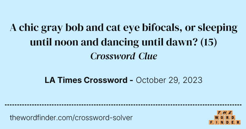 A chic gray bob and cat eye bifocals, or sleeping until noon and dancing until dawn? crossword clue image